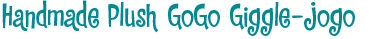 Handmade Plush GoGo Giggle—Jogo