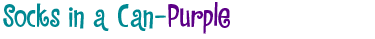 Socks in a Can—Purple